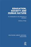 Education, Society and Human Nature An Introduction to the Philosophy of Education,1138007587,9781138007581