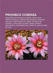 Provinco Cosenza Komunumoj de Provinco Cosenza, Santa Sofia d'Epiro, Kosenco, Campora San Giovanni, Diamante, San Sosti, Santa Maria del Cedro, Provinco de Kosenco, Corigliano Calabro, Rende, Marano Marchesato, Alessandria del Carretto,1232967572,9781232967576