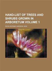 Hand-list of trees and shrubs grown in arboretum Volume 1,1230143947,9781230143941