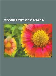 Geography of Canada North Pole, Northwest Passage, Northern Canada, Franklin's Lost Expedition, Mountain Peaks of Canada, Canadian Canoe R,1230557458,9781230557458