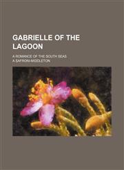 Gabrielle of the lagoon; a romance of the South seas,1150346299,9781150346293