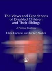 The Views and Experiences of Disabled Children and Their Siblings A Positive Outlook,1843101270,9781843101277