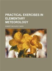 Practical exercises in elementary meteorology,115179497X,9781151794970