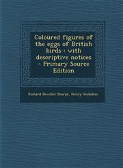 Coloured Figures of the Eggs of British Birds With Descriptive Notices - Primary Source Edition,1293919861,9781293919866
