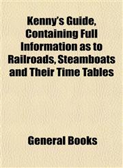 Kenny's Guide, Containing Full Information as to Railroads, Steamboats and Their Time Tables,1152987771,9781152987777