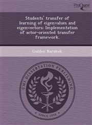 Students' transfer of learning of eigenvalues and eigenvectors Implementation of actor-oriented transfer framework.,1244096679,9781244096677