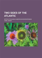 Two Sides of the Atlantic; Notes of an Anglo-American Newspaperman,1155037464,9781155037462