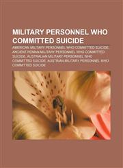 Military personnel who committed suicide American military personnel who committed suicide,1156781906,9781156781906