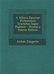 S. Hilarii Episcopi Pictauiensis Tractatus Super Psalmos - Primary Source Edition,1295341336,9781295341337