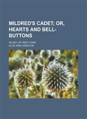 Mildred's cadet;  or, Hearts and bell-buttons. An idyl of West Point,1236675991,9781236675996