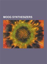 Moog Synthesizers Animoog, Memorymoog, Micromoog, Minimoog, Minimoog Voyager, Moog Concertmate MG-1, Moog Liberation, Moog Little Phatty,1230484132,9781230484136