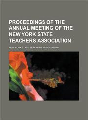 Proceedings of the Annual Meeting of the New York State Teachers Association,1234208423,9781234208424