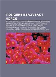 Tidligere bergverk i Norge Blaafarveværket, Historiske kobberverk, Historiske sølvverk, Sulitjelma gruber, Odals Verk, Knaben, Bærums Verk,1232815519,9781232815518