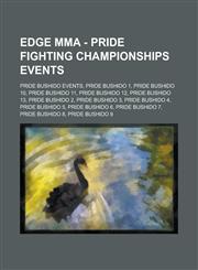 Edge Mma - Pride Fighting Championships Events Pride Bushido Events, Pride Bushido 1, Pride Bushido 10, Pride Bushido 11, Pride Bushido 12, Pride Bus,1234707136,9781234707132