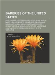 Bakeries of the United States Krispy Kreme, Hostess Brands, Your Black Muslim Bakery, Dunkin' Donuts, Joan's on Third, Voodoo Doughnut,1155516885,9781155516882