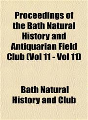 Proceedings of the Bath Natural History and Antiquarian Field Club (Vol 11 - Vol 11),115353360X,9781153533607