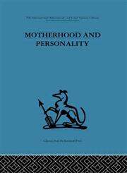 International Behavioural and Social Sciences Library Motherhood and Personality : Psychosomatic Aspects of Childbirth,0415264189,9780415264181