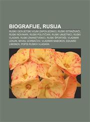 Biografije, Rusija Ruski i sovjetski vojni zapovjednici, Ruski istraživači, Ruski novinari, Ruski političari, Ruski umjetnici, Ruski vladari,1233343289,9781233343287