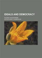 Ideals and Democracy; An Essay in Modernism,1150669349,9781150669347