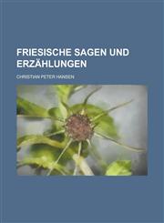 Friesische Sagen Und Erzahlungen,1234888823,9781234888824