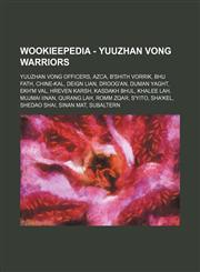 Wookieepedia - Yuuzhan Vong warriors Yuuzhan Vong officers, Azca, B'shith Vorrik, Bhu Fath, Chine-kal, Deign Lian, Droog'an, Duman Yaght, Ekh'm Val, Hreven Karsh, Kasdakh Bhul, Khalee Lah, Mujmai Iinan, Qurang Lah, Romm Zqar, S'yito, Sha'kel, Shedao Shai,1234859580,9781234859589