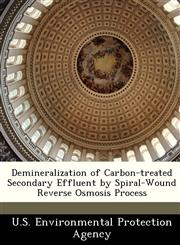 Demineralization of Carbon-treated Secondary Effluent by Spiral-Wound Reverse Osmosis Process,1249579236,9781249579236