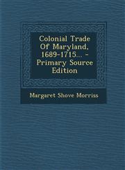 Colonial Trade Of Maryland, 1689-1715... - Primary Source Edition,1295078309,9781295078301
