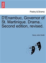 D'Enambuc, Governor of St. Martinique. Drama.. Second edition, revised.,1241177279,9781241177270