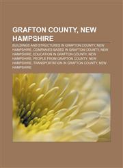 Grafton County, New Hampshire Buildings and structures in Grafton County, New Hampshire, Companies based in Grafton County, New Hampshire,1156154898,9781156154892