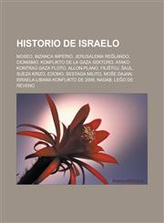 Historio de Israelo Moseo, Bizanca imperio, Jerusalema reĝlando, Cionismo, Konflikto de la Gaza Sektoro, Atako kontraŭ gaza floto, Allon-plano, Filiŝtoj, Ŝaul, Sueza krizo, Edomo, Sestaga milito, Moŝe Dajan, Israela-Libana konflikto de 2006,1232961671,9781232961673