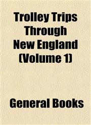 Trolley Trips Through New England (Volume 1),1153194856,9781153194853