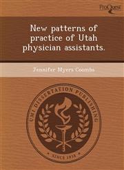 New patterns of practice of Utah physician assistants.,1248951646,9781248951644