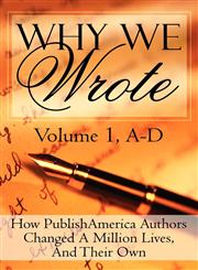 Why We Wrote How Publishamerica Authors Changed a Million Lives, and Their Own: Volume I,1451226071,9781451226072