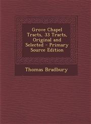 Grove Chapel Tracts, 33 Tracts, Original and Selected - Primary Source Edition,128798438X,9781287984382