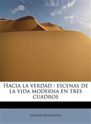 Hacia la verdad escenas de la vida moderna en tres cuadros,1241641307,9781241641306