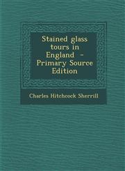 Stained Glass Tours in England - Primary Source Edition,1287785158,9781287785156