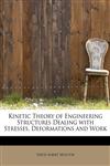 Kinetic Theory of Engineering Structures Dealing with Stresses, Deformations and Work,1241675945,9781241675943