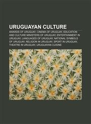 Uruguayan culture Awards of Uruguay, Cinema of Uruguay, Education and Culture Ministers of Uruguay, Entertainment in Uruguay,1156652316,9781156652312