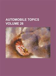 Automobile Topics Volume 26,1235883647,9781235883644