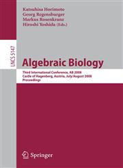 Algebraic Biology Third International Conference, AB 2008, Castle of Hagenberg, Austria, July 31-August 2, 2008, Proceedings,3540851003,9783540851004