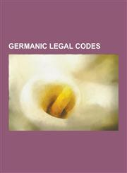 Germanic Legal Codes Aldii, Code of Euric, Code of Leovigild, Compurgation, Danish Code, Early Germanic Law, Edictum Rothari, Law of Hlothh,123048096X,9781230480961