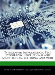 Typography Introduction, Text Typography, Inscriptional and Architectural Lettering, and More,1276200900,9781276200905