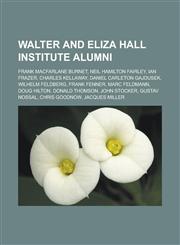 Walter and Eliza Hall Institute alumni Frank Macfarlane Burnet, Neil Hamilton Fairley, Ian Frazer, Charles Kellaway, Daniel Carleton Gajdusek,1233167421,9781233167425