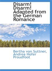 Disarm! Disarm! Adapted from the German Romance,1116366770,9781116366778