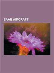 SAAB Aircraft SAAB Jas 39 Gripen, SAAB 37 Viggen, SAAB 35 Draken, SAAB 340, SAAB 90 Scandia, SAAB 29 Tunnan, SAAB 32 Lansen, SAAB 18,1230511970,9781230511979
