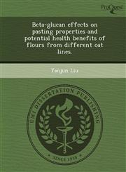 Beta-glucan effects on pasting properties and potential health benefits of flours from different oat lines.,124897722X,9781248977224