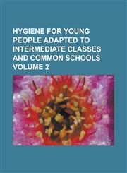 Hygiene for young people adapted to intermediate classes and common schools Volume 2,0217706991,9780217706995