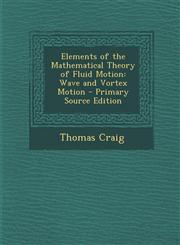 Elements of the Mathematical Theory of Fluid Motion Wave and Vortex Motion,1289739366,9781289739362