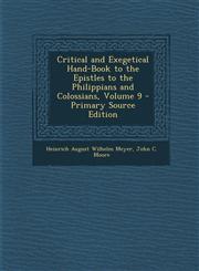 Critical and Exegetical Hand-Book to the Epistles to the Philippians and Colossians, Volume 9 - Primary Source Edition,1287528678,9781287528678