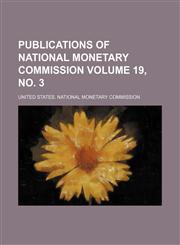 Publications of National Monetary Commission Volume 19, no. 3,1130942856,9781130942859